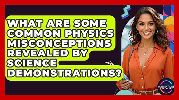What Are Some Common Physics Misconceptions Revealed By Science Demonstrations?