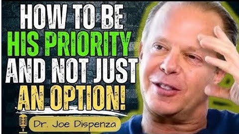 How to be his PRIORITY and not just an OPTION! | Dr. Joe Dispenza Mind Matters