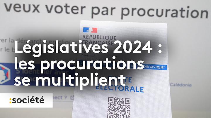 Élections législatives 2024 : les procurations se multiplient
