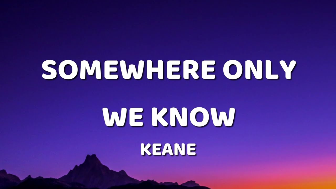 Keane - Somewhere Only We Know (Lyrics)