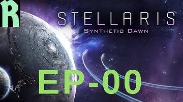 Ep-0 Stellaris Synthetic Dawn- Let