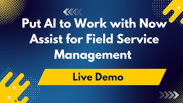 Put AI to Work with Now Assist for Field Service Management | Live Demo