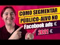 FACEBOOK ADS: COMO SEGMENTAR PÚBLICOS E DESCOBRIR INTERESSES PARA VENDER TODOS OS DIAS