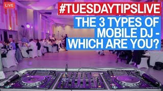 The 3 Types Of Mobile DJ - Which Are You? #TuesdayTipsLive