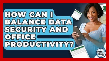 How Can I Balance Data Security And Office Productivity? - Docs and Sheets Pro