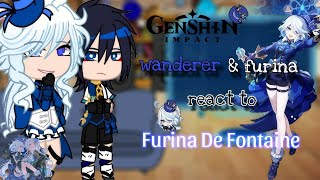 Wanderer and Furina react to 🌊 Furina De Fontaine 🌊 | part 1/2 | NeuviFuri | GCRV
