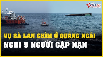 Cập nhật vụ sà lan chìm trên biển Quảng Ngãi: Nghi 9 người gặp nạn | Báo VietNamNet