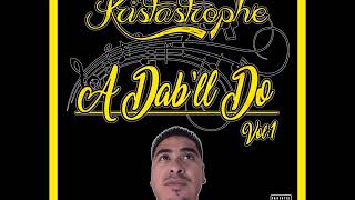 Kristastrophe - A Dab'll Do Volume 1 (2018) (FULL ALBUM)