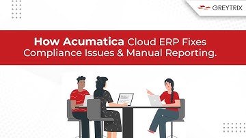 How Acumatica Cloud ERP Fixes Compliance Issues & Manual Reporting