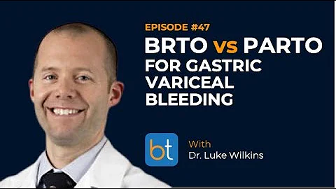 Ep. 47 | BRTO vs. PARTO for Gastric Variceal Bleed...