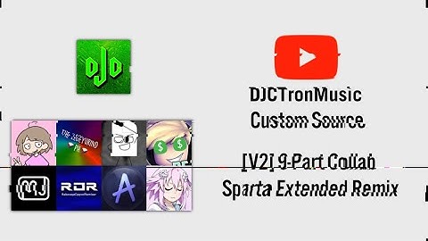 [V2] [9 Part Collab] DJCubixTronMusic Custom Sources [Sparta Extended Remix]