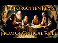 Ten critical role forgotten gems in one place