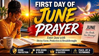 POWERFUL FIRST DAY OF JUNE PRAYER | ENTER JUNE WITH DIVINE FAVOR, PROTECTION & BREAKTHROUGHS 