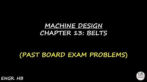 MACHINE DESIGN: PAST BOARD EXAM PROBLEMS CHAPTER 13 - BELTS