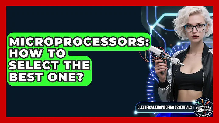 Microprocessors: How To Select The Best One? - Electrical Engineering Essentials