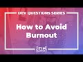 How Do I Prevent Burnout As A Developer?