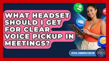 What Headset Should I Get For Clear Voice Pickup In Meetings? - Virtual Communication Hub