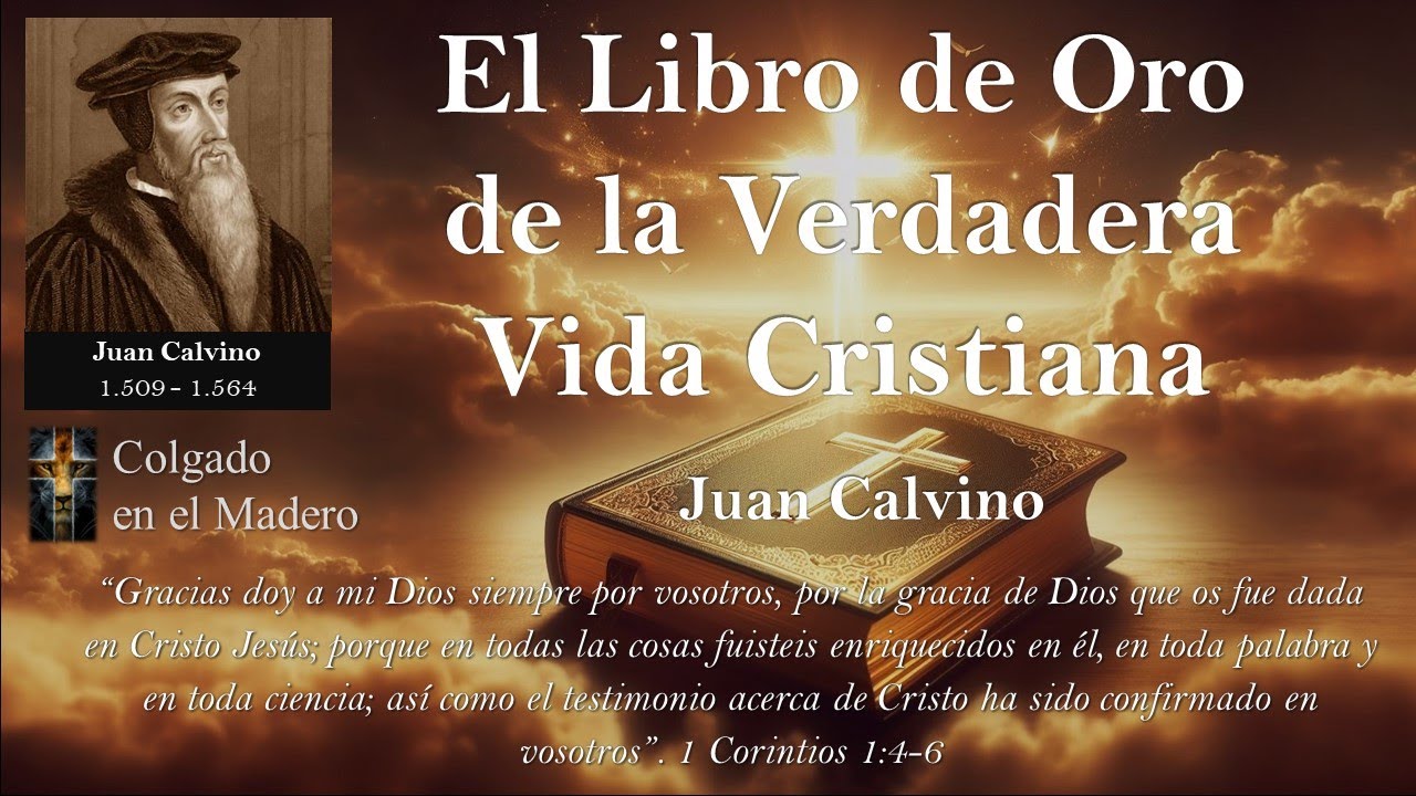 El Libro de Oro de la Verdadera Vida Cristiana por Juan Calvino