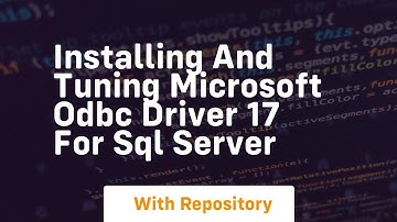 installing and tuning microsoft odbc driver 17 for sql server