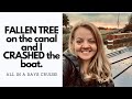 Fallen Tree on the CANAL &amp; I CRASHED the boat! All in a DAYS CRUISE!