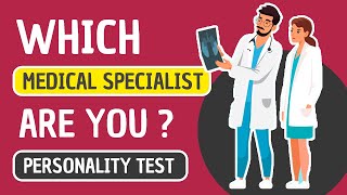 Which Medical Specialty Suits your Personality ? Personality Test