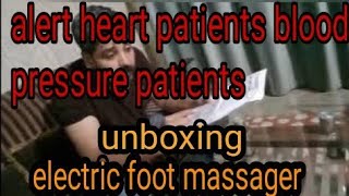 Alert?(heart patients)? (blood pressure) patients dont use this⚡Unboxing electric foot massager