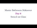 Master Bathroom Makeover - Part 8 - Stencil on Glass