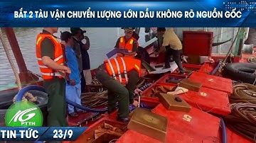 Bắt 2 tàu vận chuyển lượng lớn dầu không rõ nguồn gốc I THKG