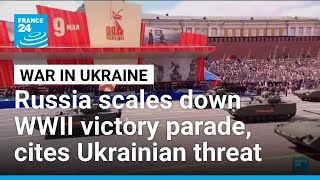 Russia scales down WW2 victory parade due to Ukrainian threat • FRANCE 24 English