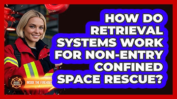 How Do Retrieval Systems Work For Non-entry Confined Space Rescue? - Inside the Firehouse