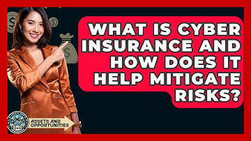 What Is Cyber Insurance And How Does It Help Mitigate Risks? - AssetsandOpportunity.org