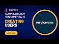 Creating & Modifying Users | User Administration | ServiceNow System Administration Fundamentals
