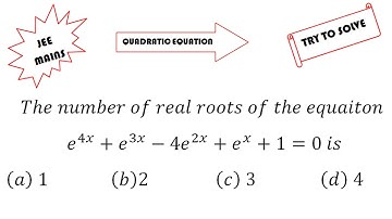 The number of real roots of the equation e^(4x)+e^(3x)-e^(2x)+e^(x)+1=0 is (a) 1 (b) 2 (c) 3 (d) 4