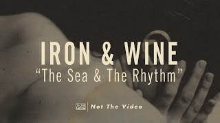 Watch Iron  Wine The Sea And The Rhythm video