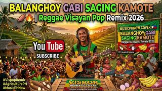 Balanghoy Gabi Saging Kamote 🍠🔥 | Reggae Visayan Pop Remix 2026 | Cover by @MusicPhNow @Eliasjtv2 