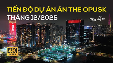 TIẾN ĐỘ DỰ ÁN THE OPUSK THÁNG 12/2025