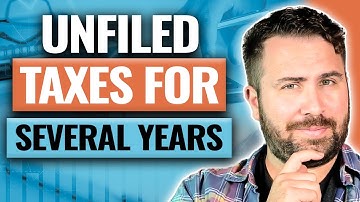 Do You Have Unfiled Taxes for Several Years? DO NOT WORRY!