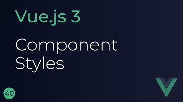 Vue JS 3 Tutorial - 40 - Component Styles