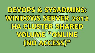 DevOps & SysAdmins: Windows Server 2012 HA Cluster Shared Volume "Online (No Access)"