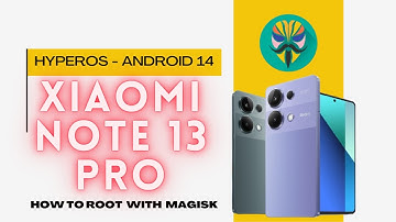 Root Xiaomi Note 13 Pro Easily | Magisk on HyperOS Android 14