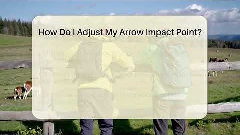 How Do I Adjust My Arrow Impact Point? - The Marksman