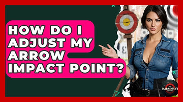 How Do I Adjust My Arrow Impact Point? - The Marksman