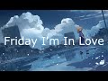The Cure - Friday I'm In Love (Lyrics In Japanese & English / 英詞 +日本語私訳)