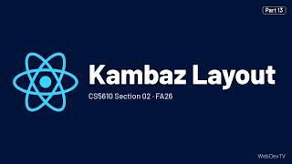 Kambaz Layout — CS5610 FA26 (Oct 5) Part 13/19