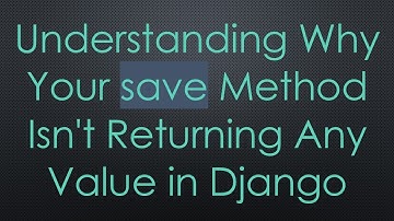 Understanding Why Your save Method Isn