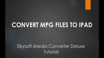 iSkysoft iMedia Converter Deluxe- How to Convert and Import MPG Files to iPad