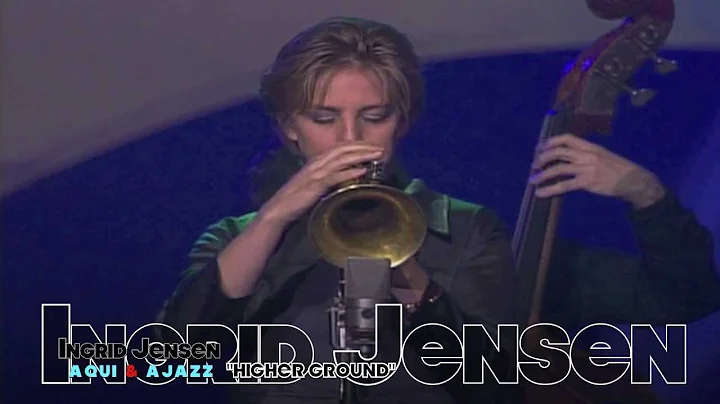 AQUI & AJAZZ, INGRID JENSEN "Higher Ground".