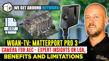 WGAN-TV: Matterport Pro 3 camera for AEC - Expert Insights on LOA, Benefits and Limitations