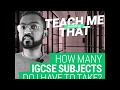 How Many IGCSE Subjects Do I Have To Take?