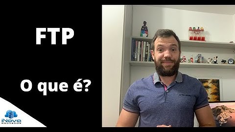 FTP: O que é? Como funciona? Quais Prós e Contras?